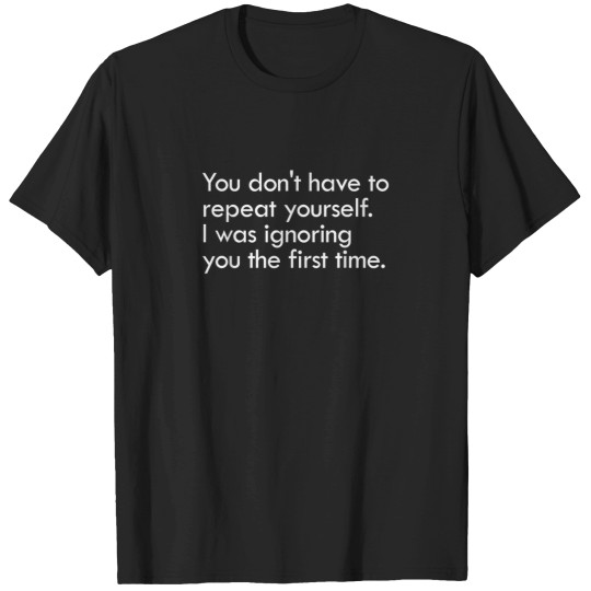 Discover You Dont Have To Repeat Yourself I Was Ignoring T-Shirts