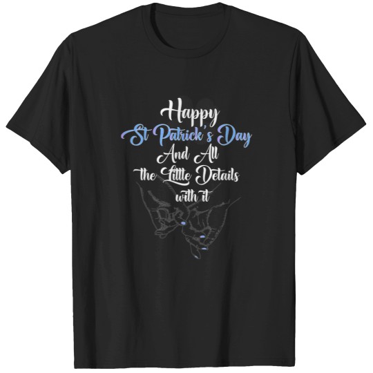Discover happy st patricks day and all the little details with it for your boyfriend girlfriend and your love ones T-Shirts