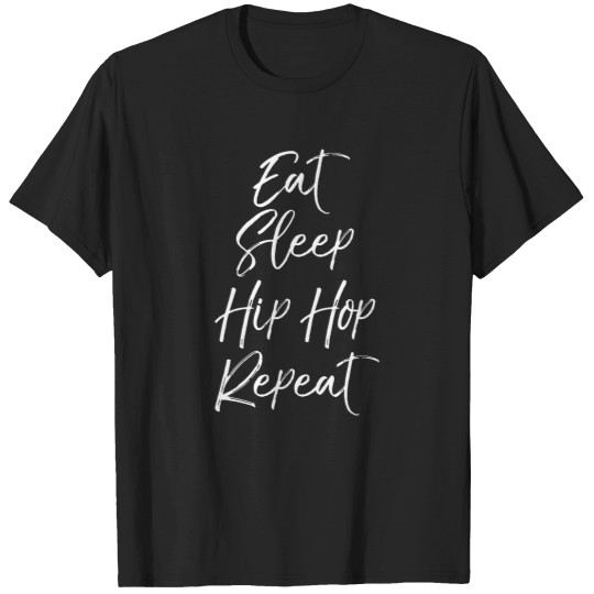 Discover cute hip hop dancer quote rap eat sleep hip hop repeat T-Shirts