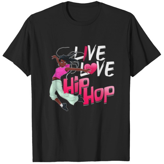Discover live love hip hop dance hip hop T-Shirts
