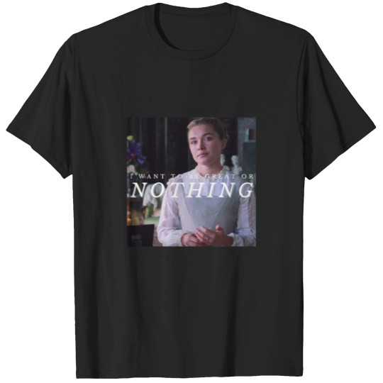 Discover I Want To Be Great Or Nothing T-Shirts