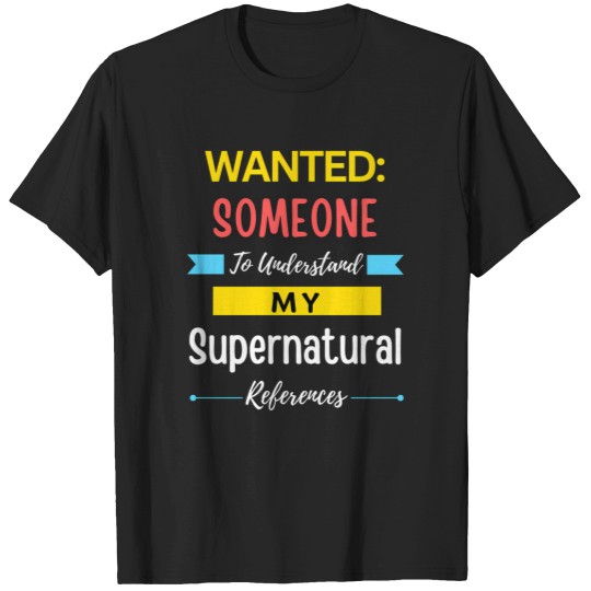 Discover wanted someone to understand my supernatural references T-Shirts