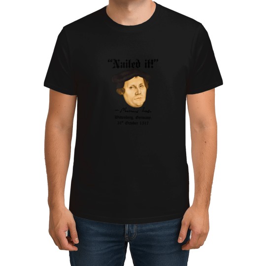 Discover Nailed It -Martin Luther T-Shirts