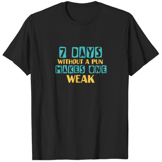 Discover Seven days without a pun makes one weak funny qu T-Shirts