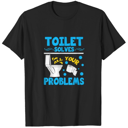 Discover Toilet Solves All Your Problems Funny Toilet Lov T-Shirts