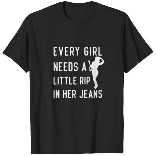 Discover Every girls Needs A Little Rip In Her jeanss - Cool girls Gift T-Shirts