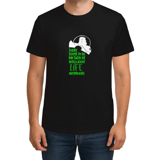 Discover There Seems To Be No Sign Of Intelligent Life Anywhere T-Shirts
