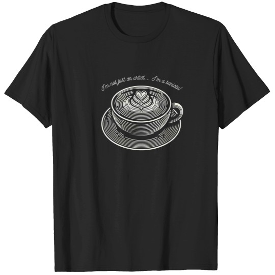 Discover I'M Not Just An Artist... I'M A Barista Coffee Lineart Design For Coffee Lovers. 467 T-Shirts