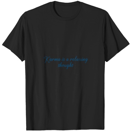 Discover Karma Is A Relaxing Thought Quote T-Shirts
