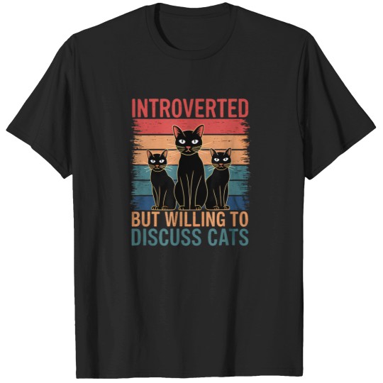 Discover Cat Introverted But Willing To Discuss Cats Introverted Cat T-Shirt (1) T-Shirts