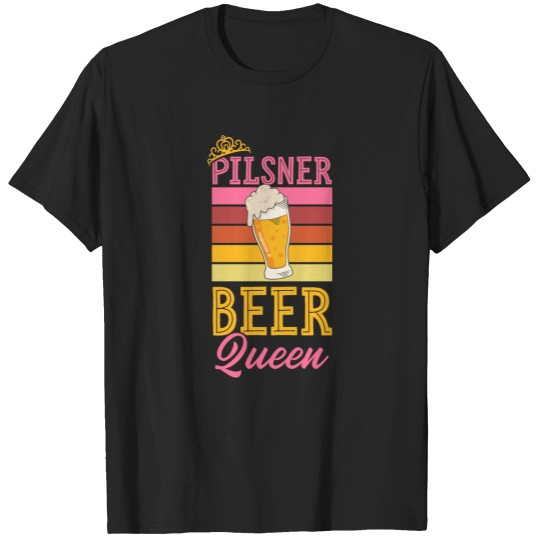 Discover Pilsner Beer Queen Pilsner Beer Love Girl T-Shirts