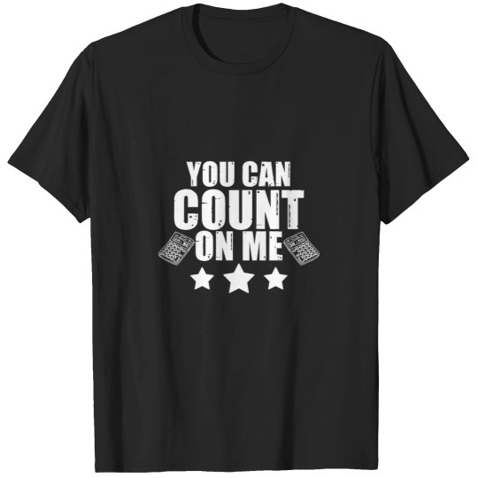 Discover You Can Count On Me Funny Accountant Accounting Pun T-Shirts