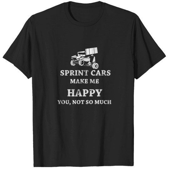 Discover Sprint Car Make Me Happy, You Not So Much Dirt Track Racing T-Shirts