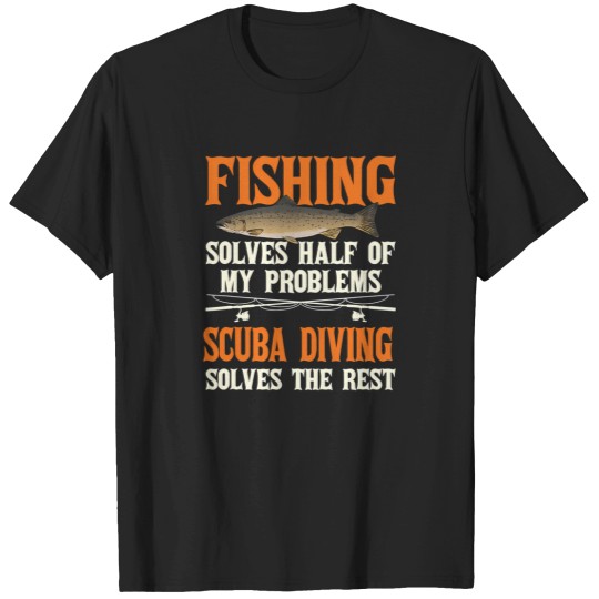 Discover Fishing Scuba Diving Solve My Problems T-Shirts