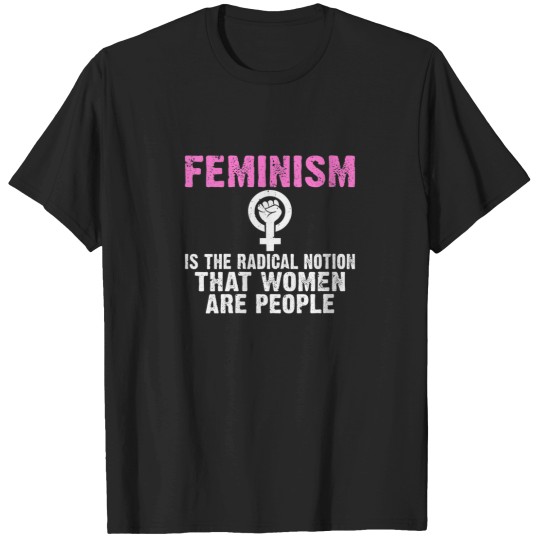 Discover Womens Feminism is the radical notion that Women T-Shirts