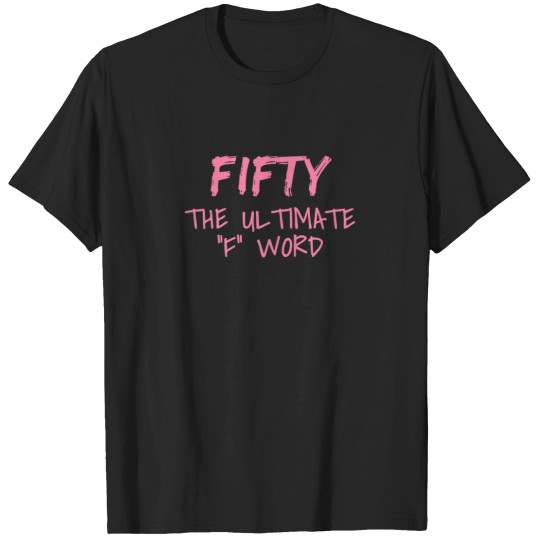 Discover Womens Fifty The Ultimate F Word Funny 50th Birt T-Shirts