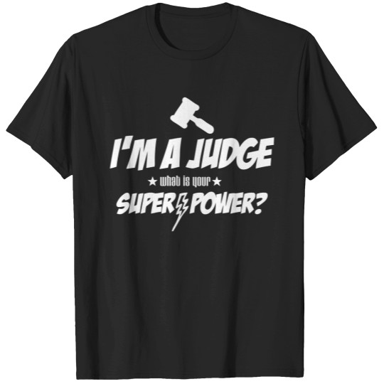 Discover I_m a Judge - What Is Your Super-Power  Courtroom Gift for a Judge Gift for Dad Gift for Mom Chrisas Gift Birthday Gift BD-277 T-Shirts