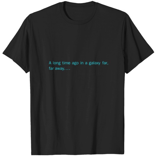 Discover a long time ago in a galaxy far,far away... T-Shirts