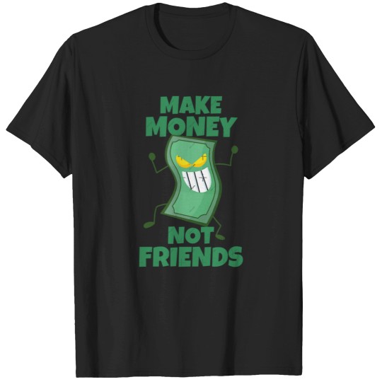 Discover Make Money Not Friends Sarcastic actives T-Shirts