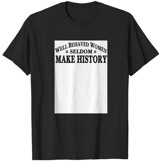 Discover Well Behaved Women Seldom Make History jpg T-Shirts