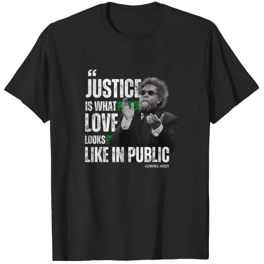 Discover cornel west quote justice is what love looks like in public T-Shirts