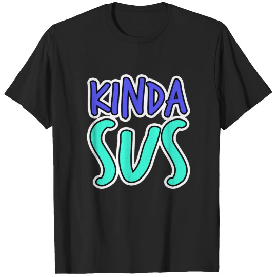 Discover Kinda Sus T-Shirts