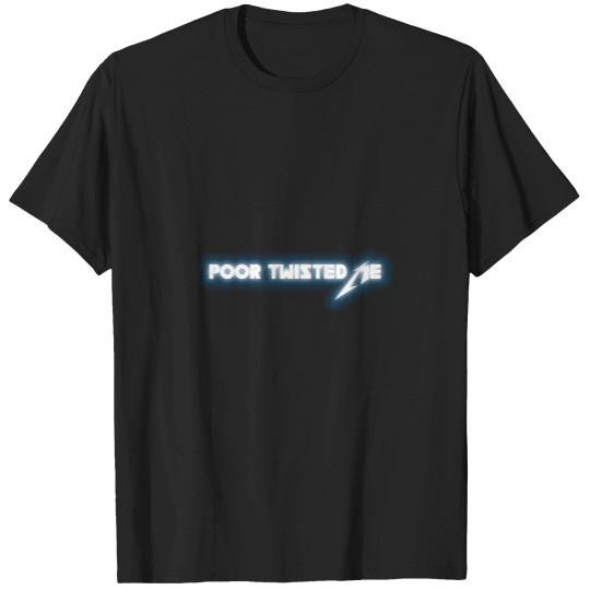 Discover Poor Twisted Me (Metallicax) T-Shirts