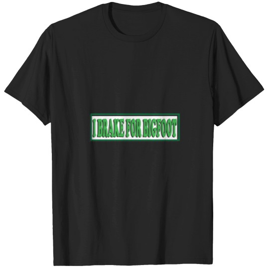 Discover I Brake For BigfoAot T-Shirts
