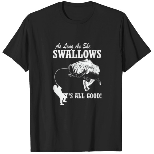 Discover As long as she swallows its all good Fishing T-Shirts