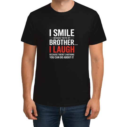 Discover I Smile Because You're My Brother - The perfect gift for siblings who love playful teasing! T-Shirts