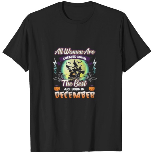 Discover All Women Are Created Equal But Only The Best Are Born In December T-Shirts