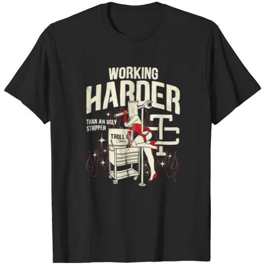 Discover Troll Co Working Harder Than An Ugly Stripper Pinup Girl T-Shirts