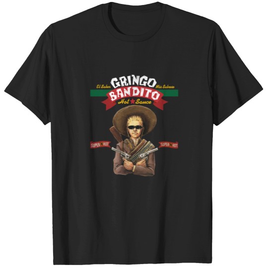 Discover Gringo Bandito Hot Sauce - Super Hot Gifts For Music Fan T-Shirts