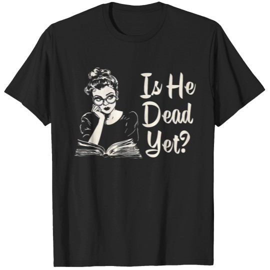 Discover Is He Dead Yet T-Shirts