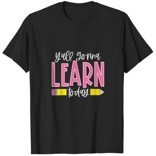 Discover You All Gonna Learn Today T-Shirts