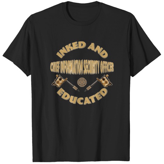Discover Inked-And-Educated-Chief-Information-Security-Officer-T-Shirt T-Shirts