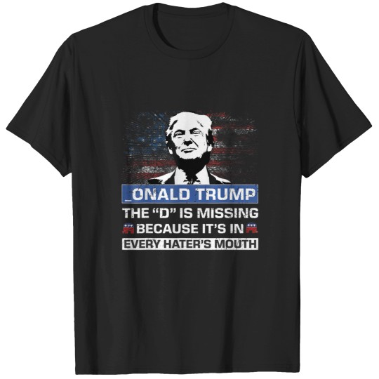 Discover Donald Trump The D Is Missing Trump Supporter _Onald Trump T-Shirt (3) T-Shirts