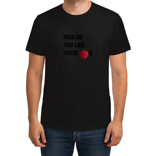 Discover How Do You Like Them Apples T-Shirts
