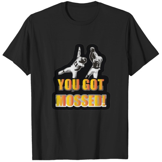 Discover you got mossed sports football funny T-Shirts