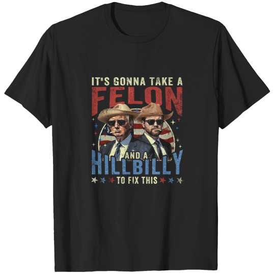 Discover It'ss Gonna take a Felon and Hillbilly to fix this T-Shirts