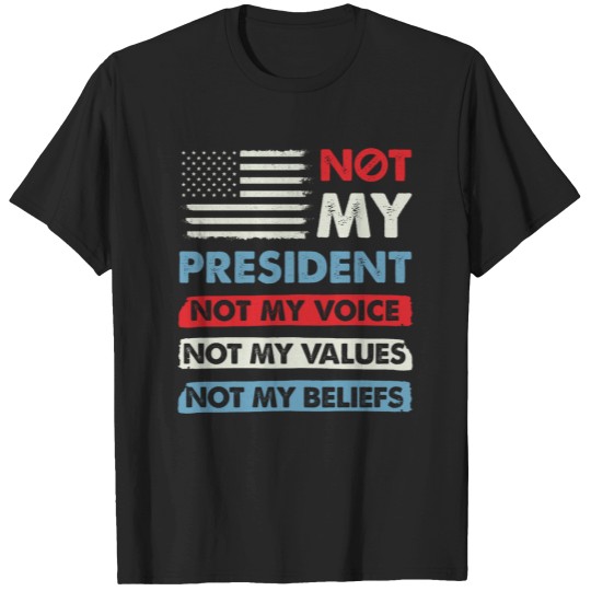 Discover Not My President Not My Voice Not My Value Not My Beliefs_2 T-Shirts