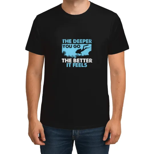 Discover The Deeper You Go The Better It Feels - Scuba Diver Diving T-Shirts