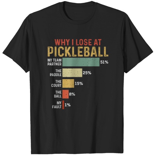 Discover Why I Lost At Pickleball Blame My Team Partner Funny T-Shirts
