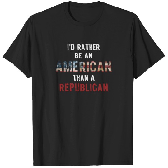 Discover id rather be an american than a republican T-Shirts