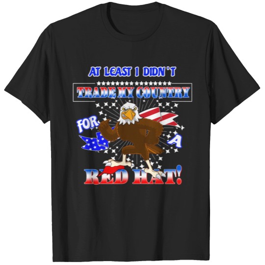 Discover I Didnt Trade My Country For A Red Hat American Political T-Shirts