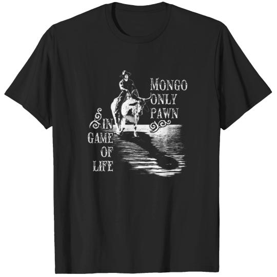 Discover mongo only pawn in game of life T-Shirts