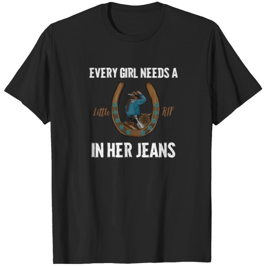 Discover 4481-Every-Girl-Needs-A-Little-Rip-In-Her-Jeans T-Shirt T-Shirts