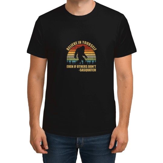Discover Believe In Yourself Even If Others Don_t Sasquatch  Gear T-Shirts