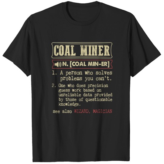 Discover coal miner definition funny gift T-Shirts
