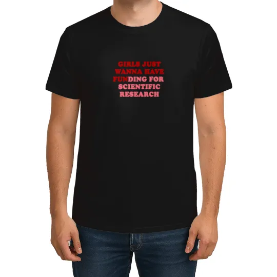 Discover Girls Just Wanna Have Funding For Scientific Research T-Shirt T-Shirts
